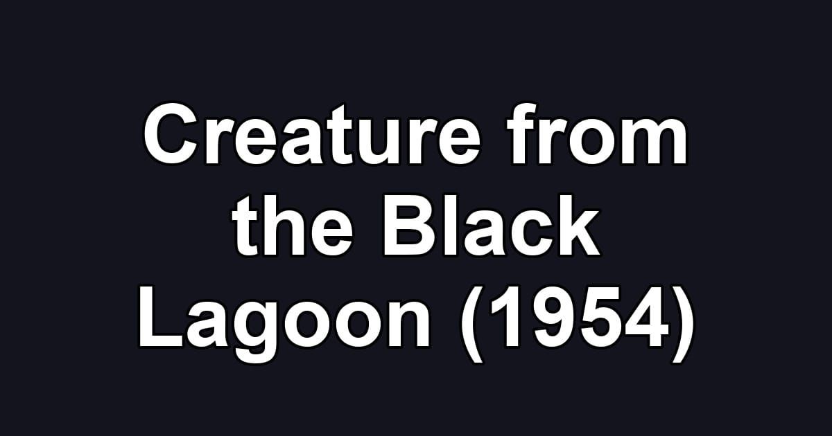Creature from the Black Lagoon (1954)
