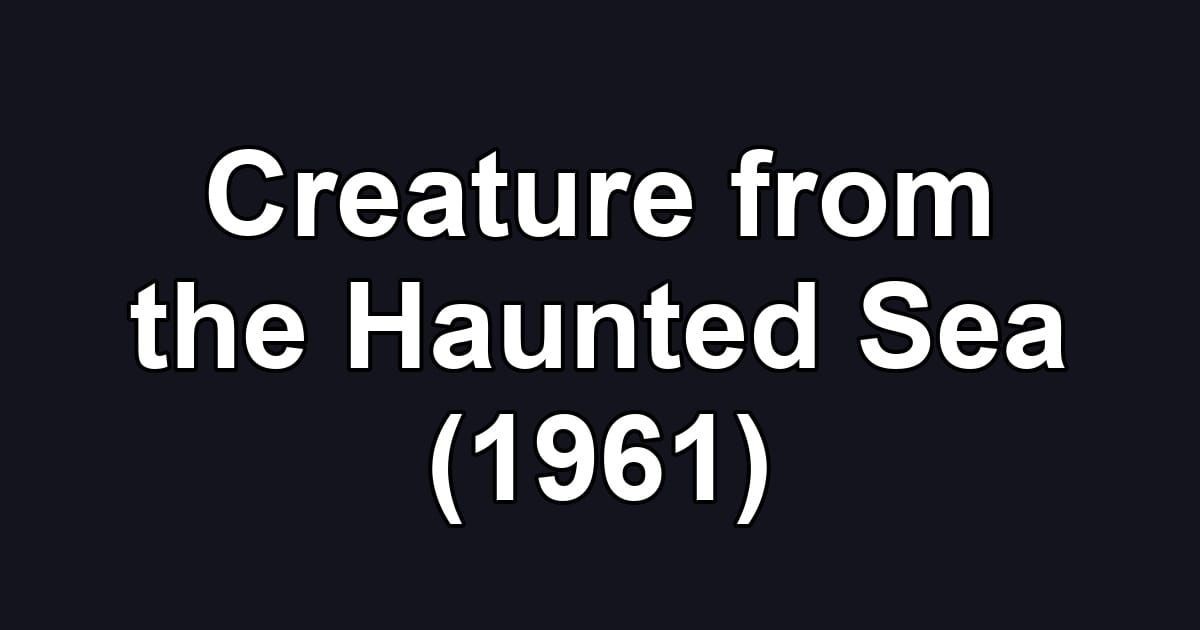 Creature from the Haunted Sea (1961)