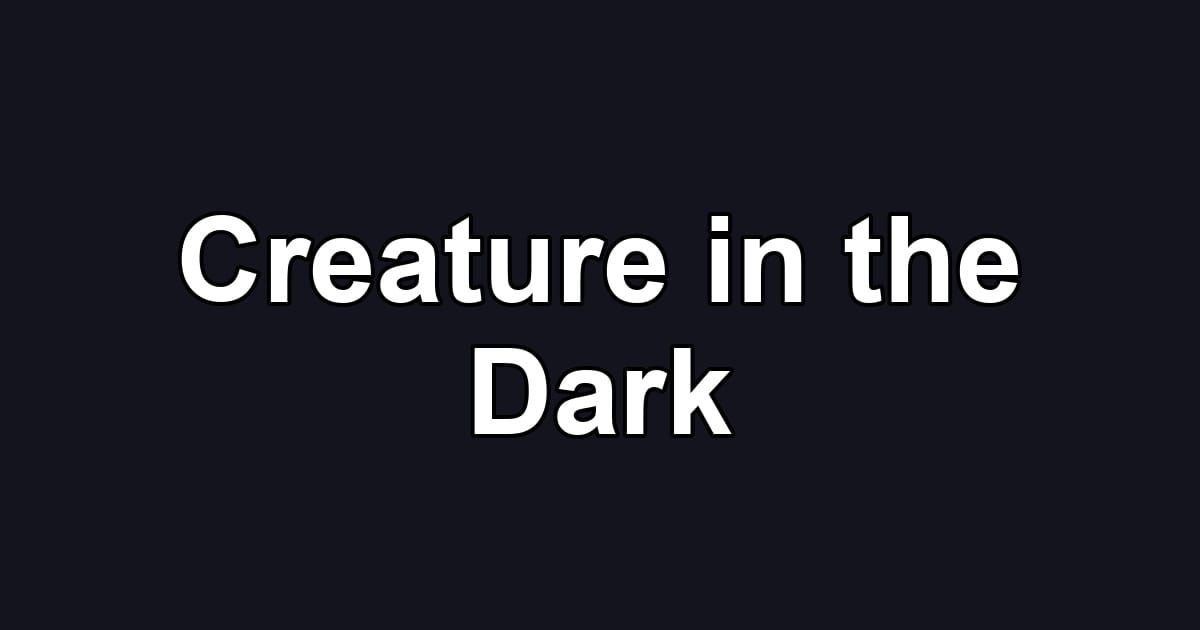 Creature in the Dark