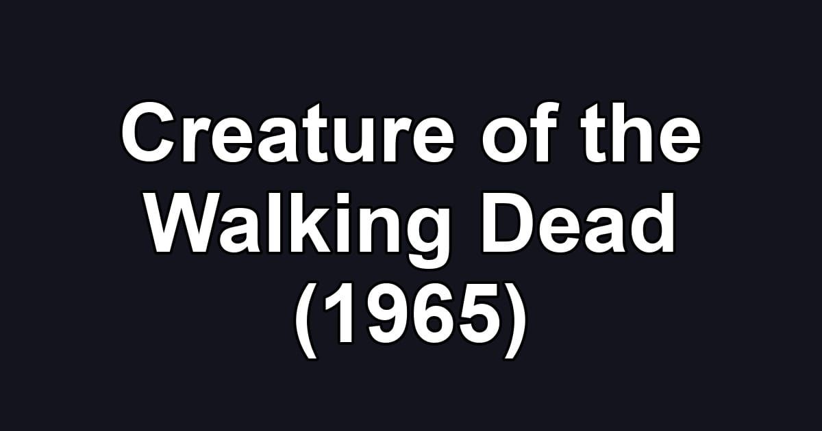 Creature of the Walking Dead (1965)