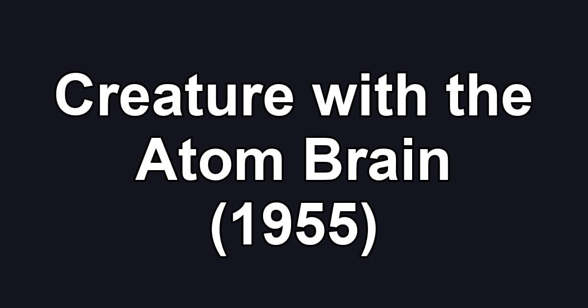 Creature with the Atom Brain (1955)