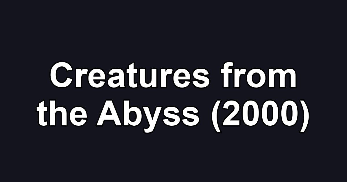 Creatures from the Abyss (2000)