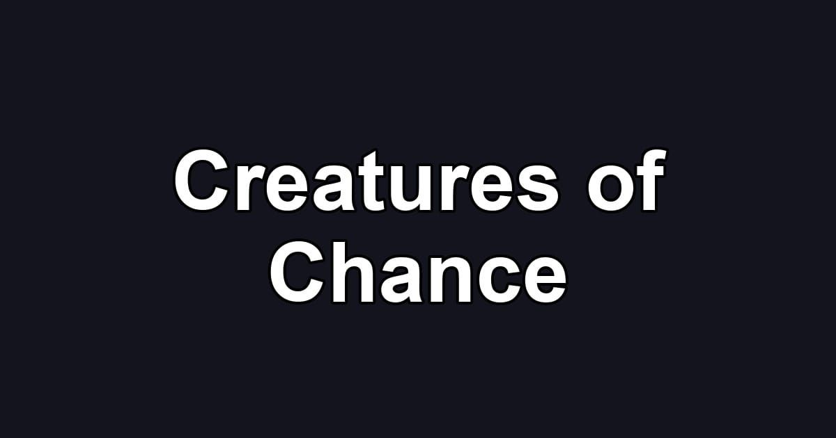 Creatures of Chance