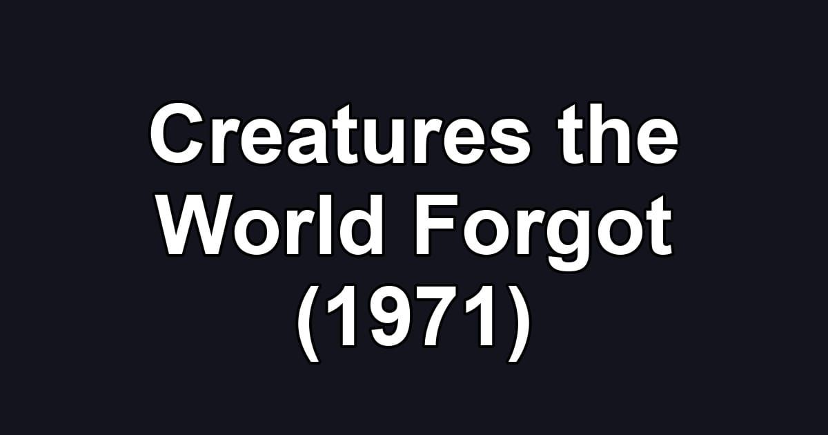 Creatures the World Forgot (1971)