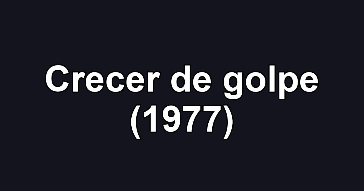 Crecer de golpe (1977)
