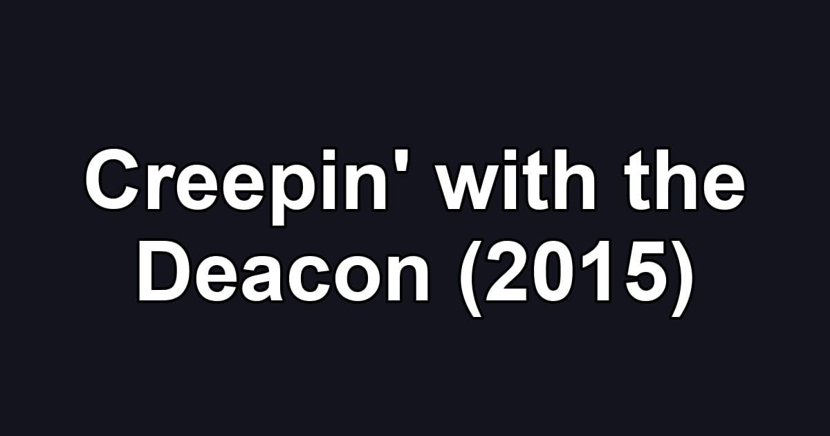 Creepin' with the Deacon (2015)