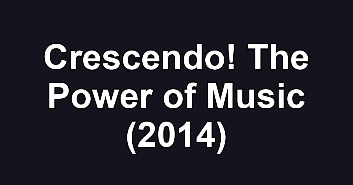 Crescendo! The Power of Music (2014)