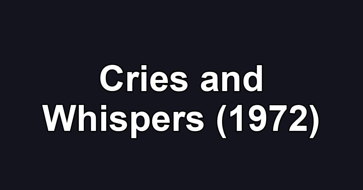 Cries and Whispers (1972)