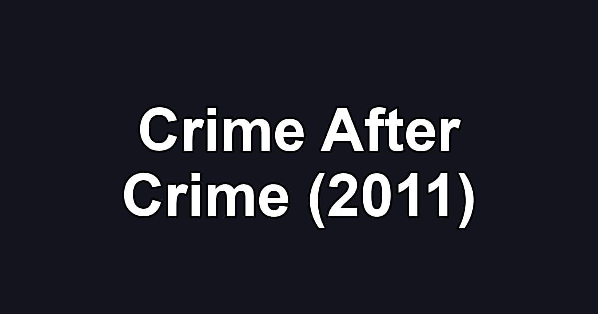 Crime After Crime (2011)