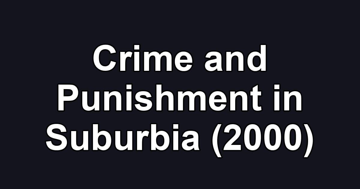 Crime and Punishment in Suburbia (2000)