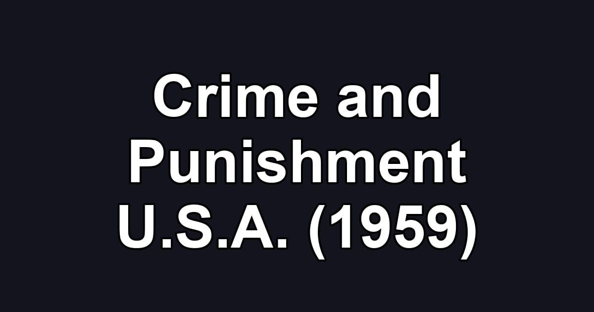 Crime and Punishment U.S.A. (1959)