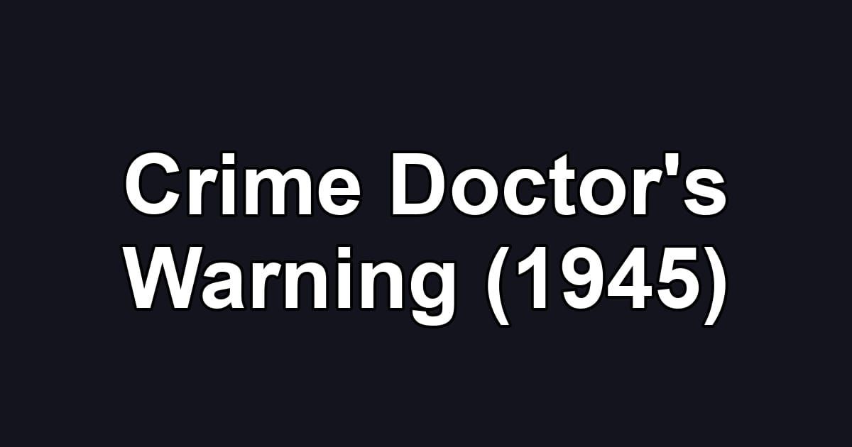 Crime Doctor's Warning (1945)