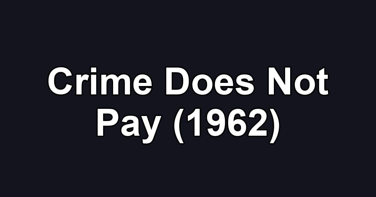Crime Does Not Pay (1962)
