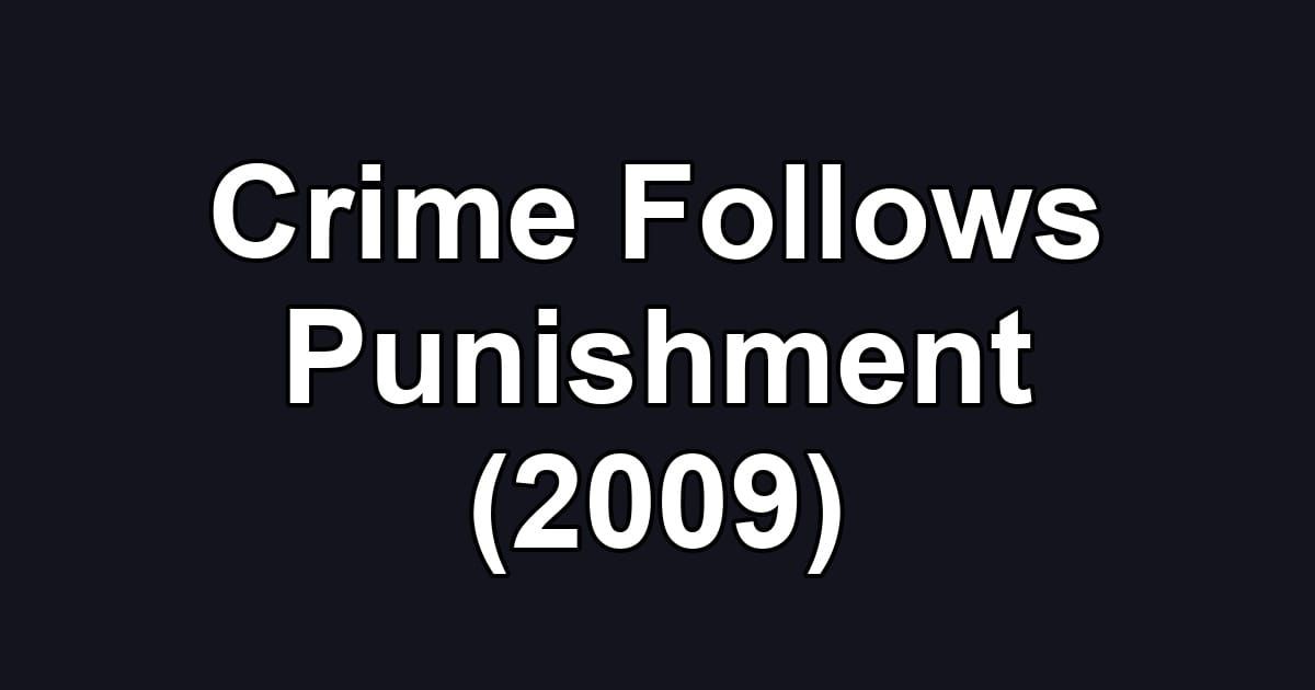 Crime Follows Punishment (2009)