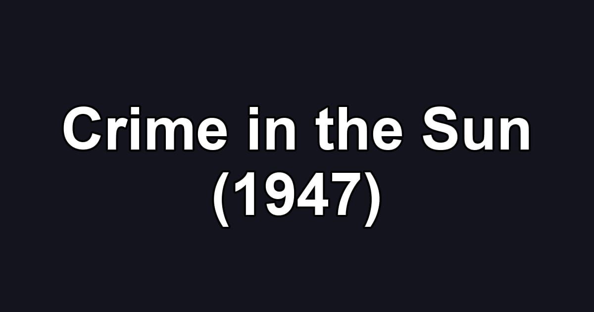 Crime in the Sun (1947)