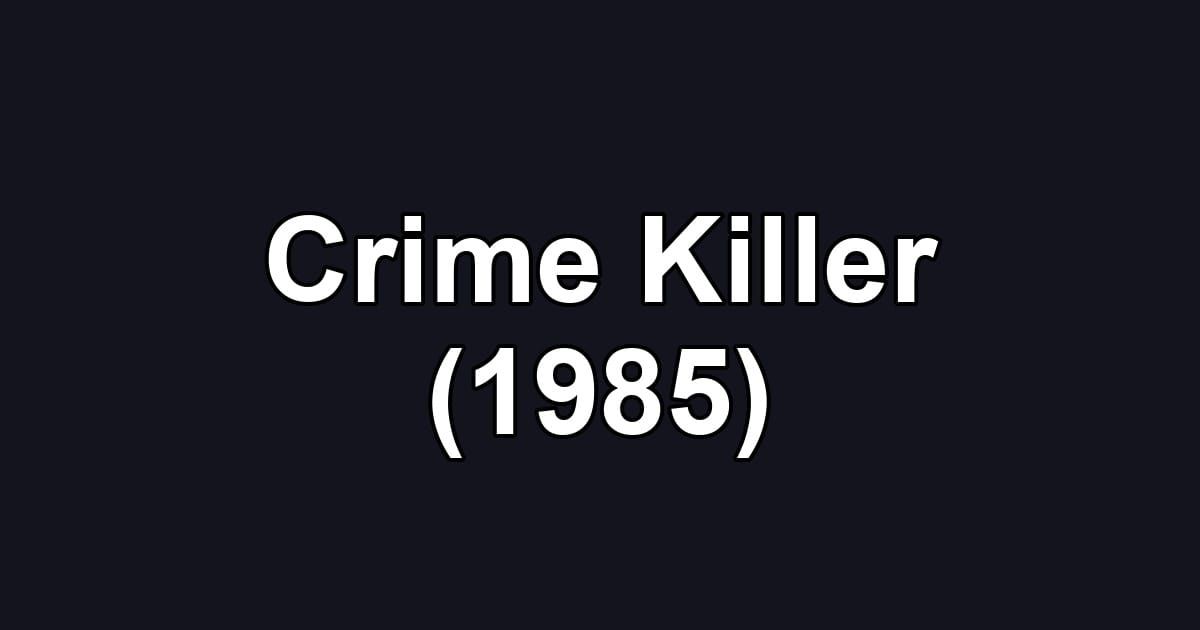 Crime Killer (1985)