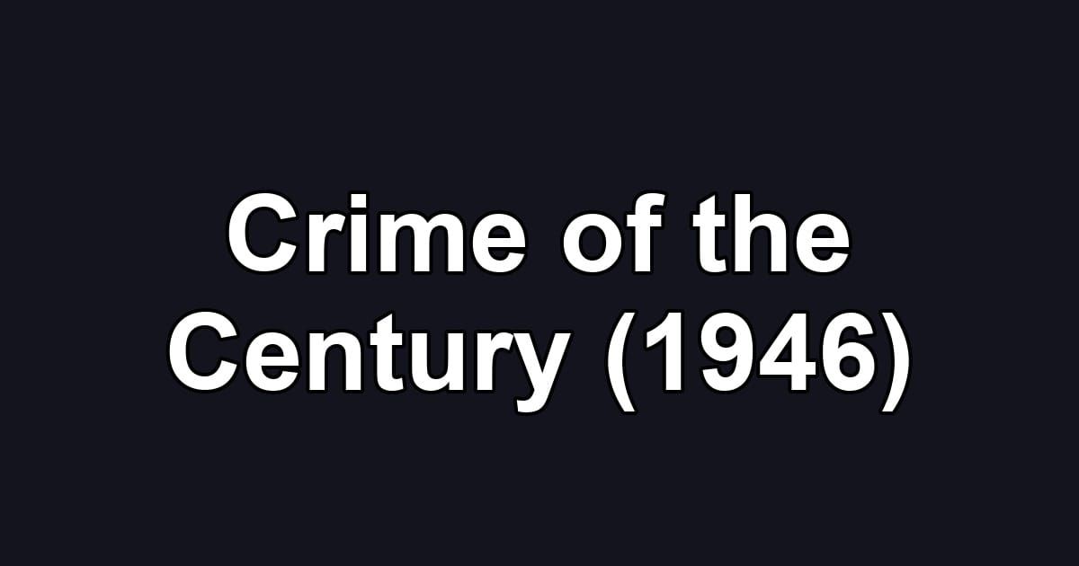 Crime of the Century (1946)