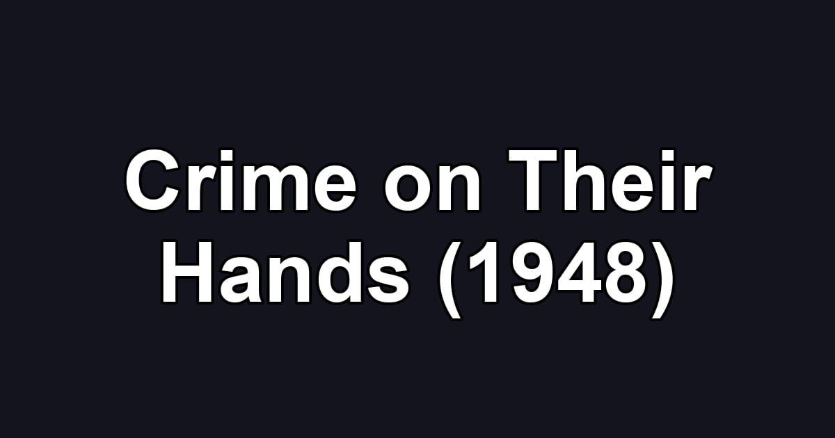 Crime on Their Hands (1948)