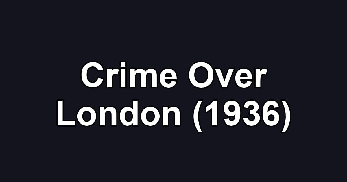 Crime Over London (1936)