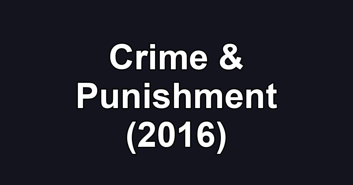 Crime & Punishment (2016)