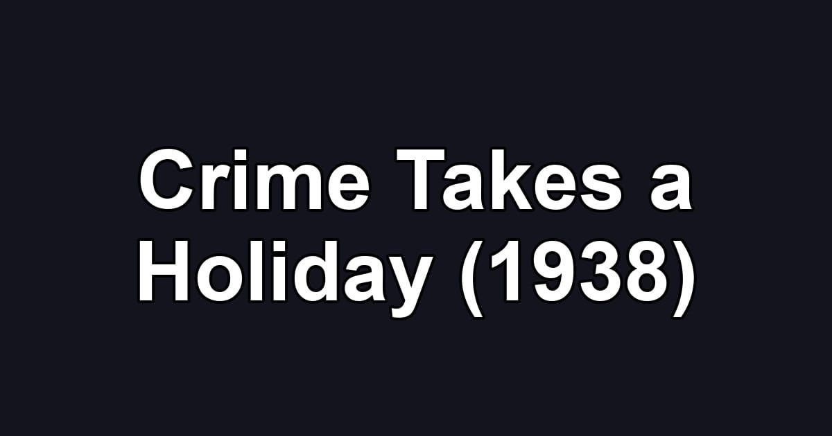 Crime Takes a Holiday (1938)