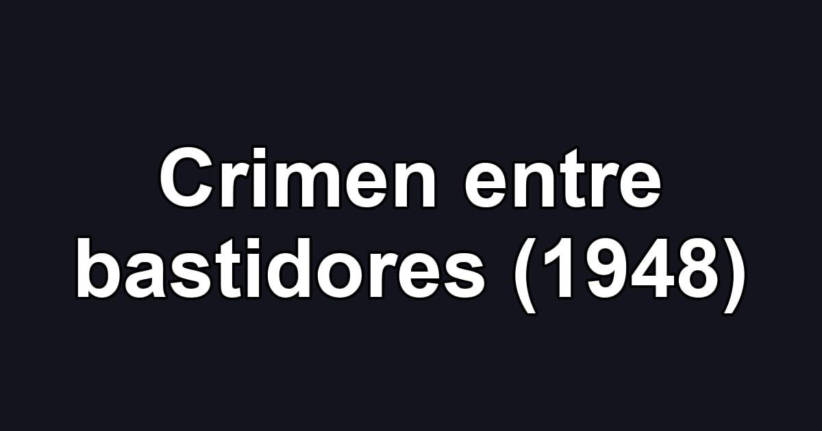Crimen entre bastidores (1948)