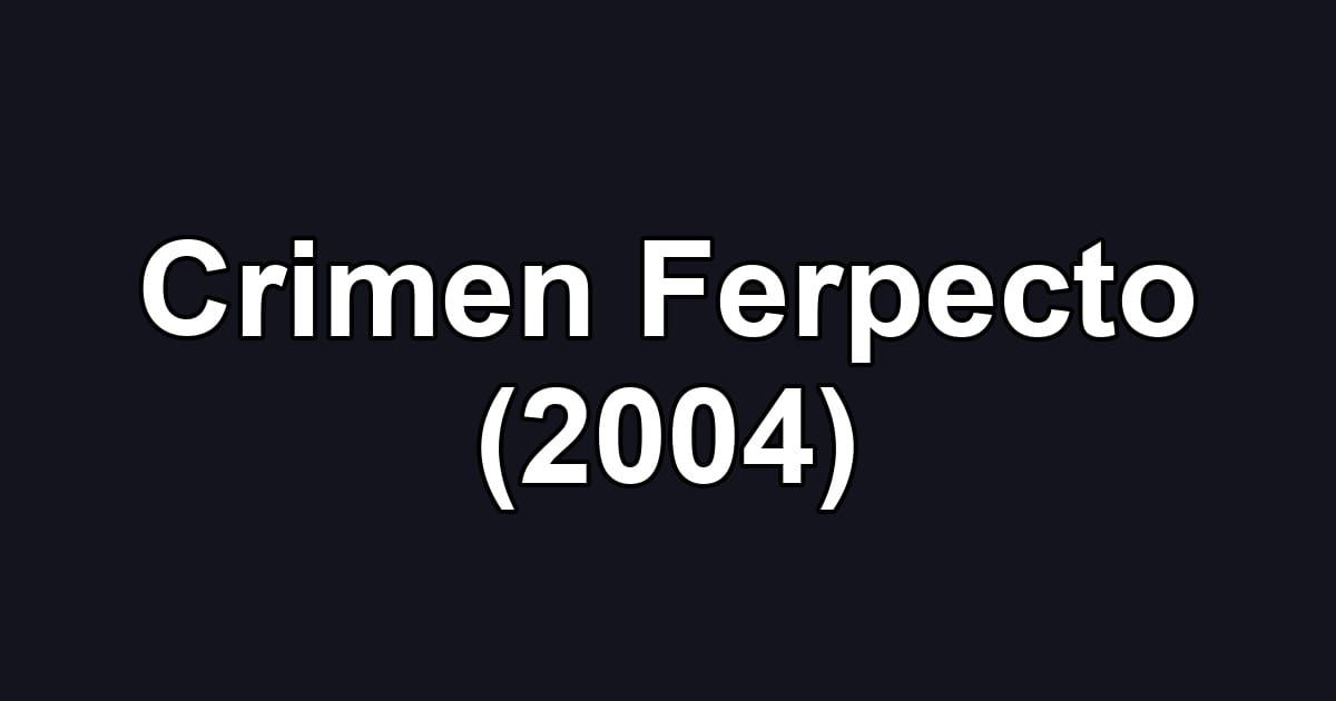 Crimen Ferpecto (2004)