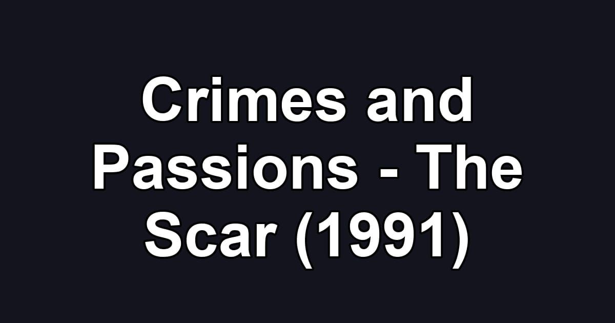 Crimes and Passions - The Scar (1991)