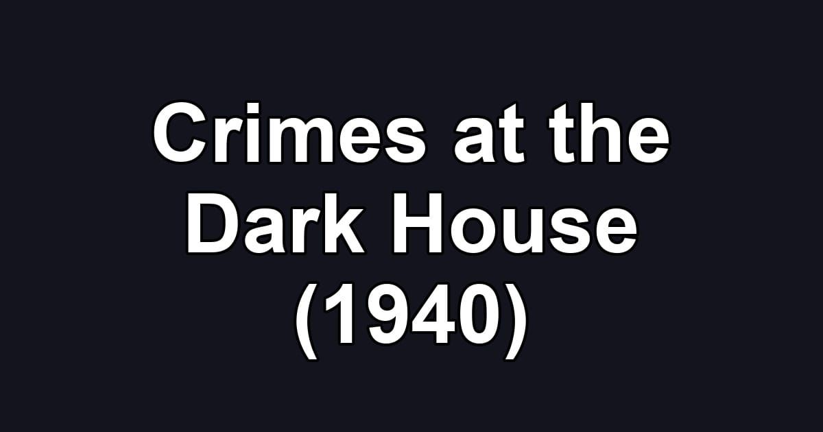 Crimes at the Dark House (1940)