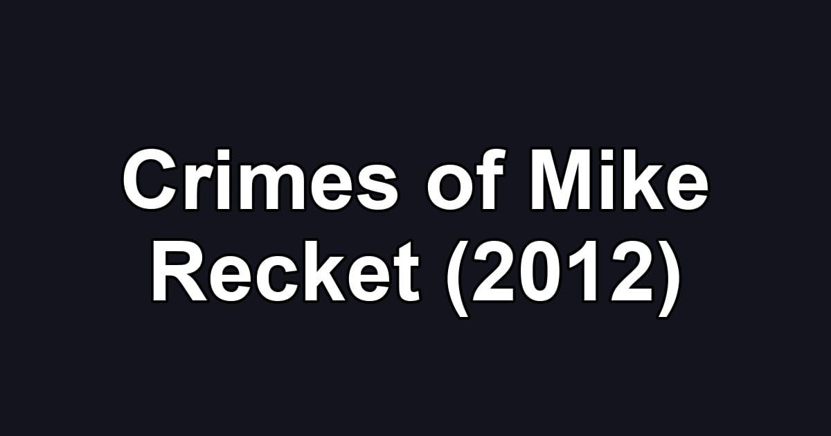 Crimes of Mike Recket (2012)
