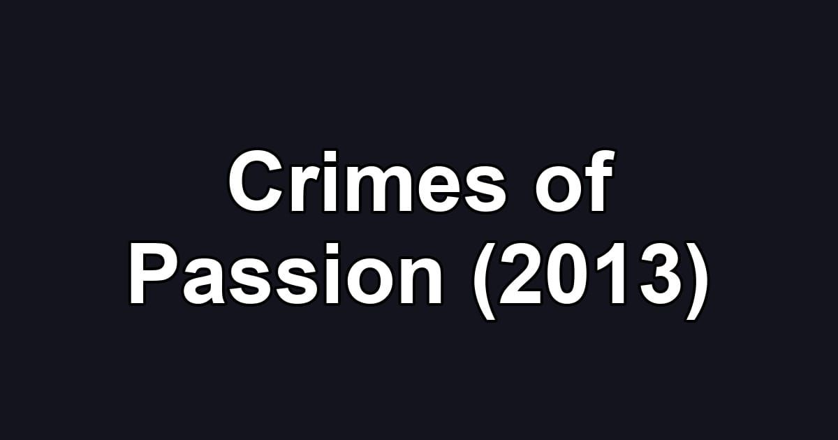 Crimes of Passion (2013)