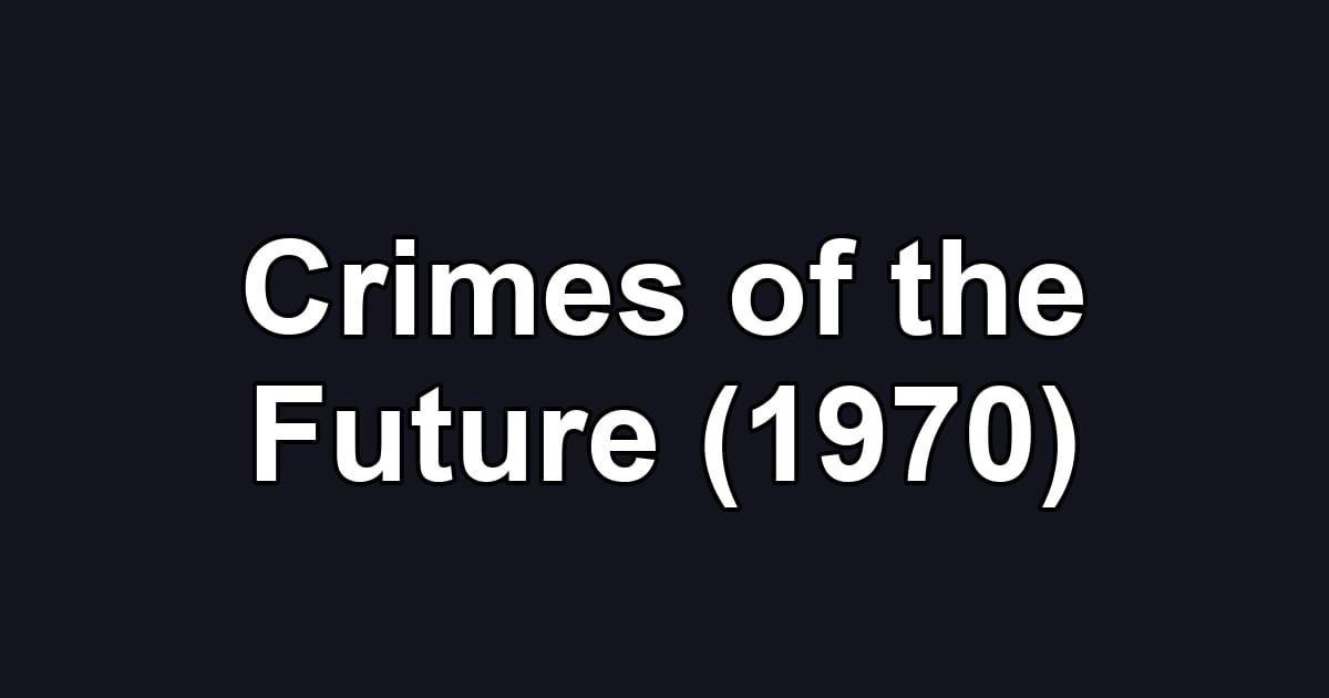 Crimes of the Future (1970)