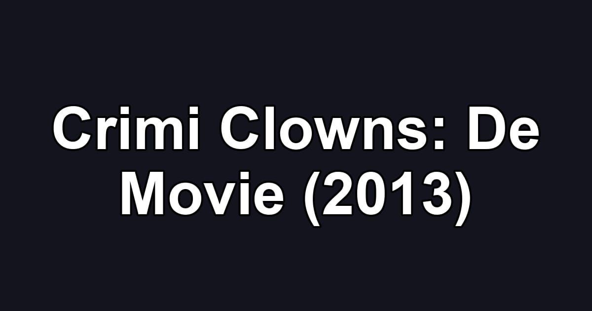 Crimi Clowns: De Movie (2013)