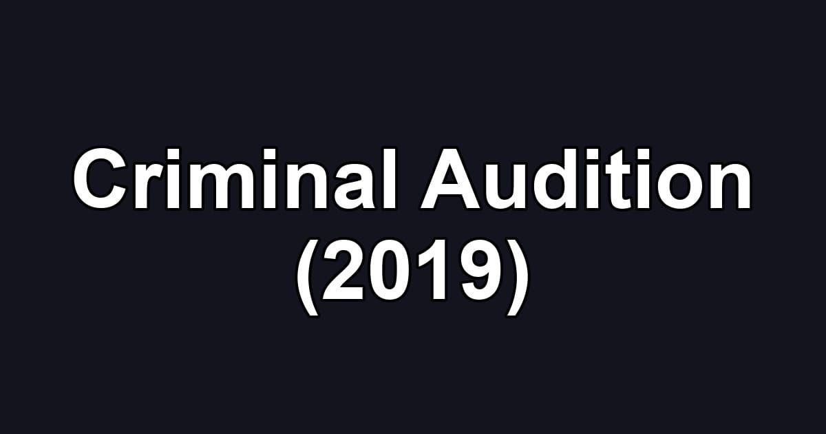 Criminal Audition (2019)