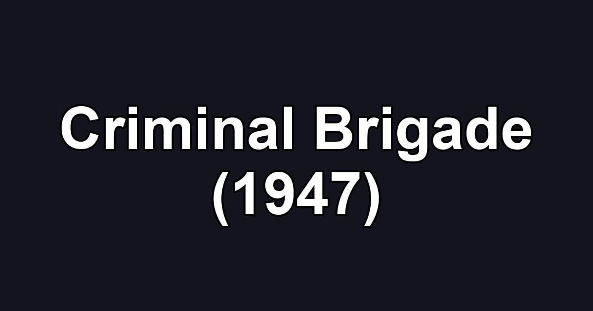Criminal Brigade (1947)
