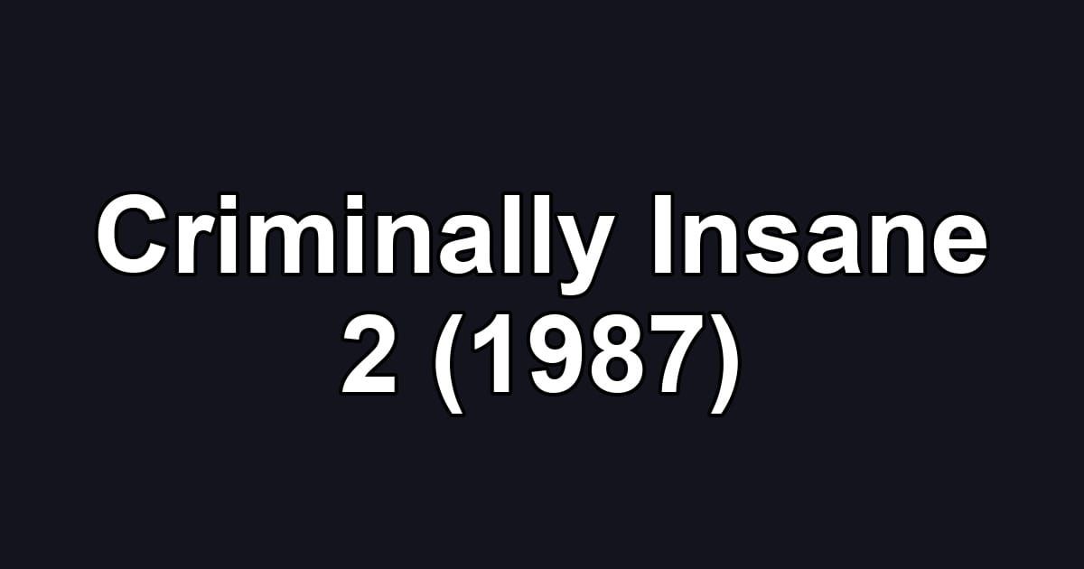 Criminally Insane 2 (1987)