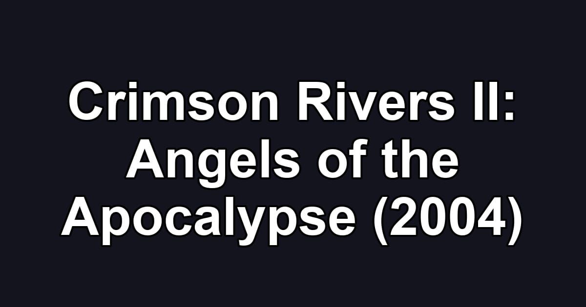 Crimson Rivers II: Angels of the Apocalypse (2004)