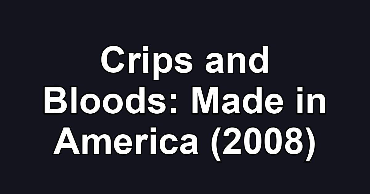 Crips and Bloods: Made in America (2008)