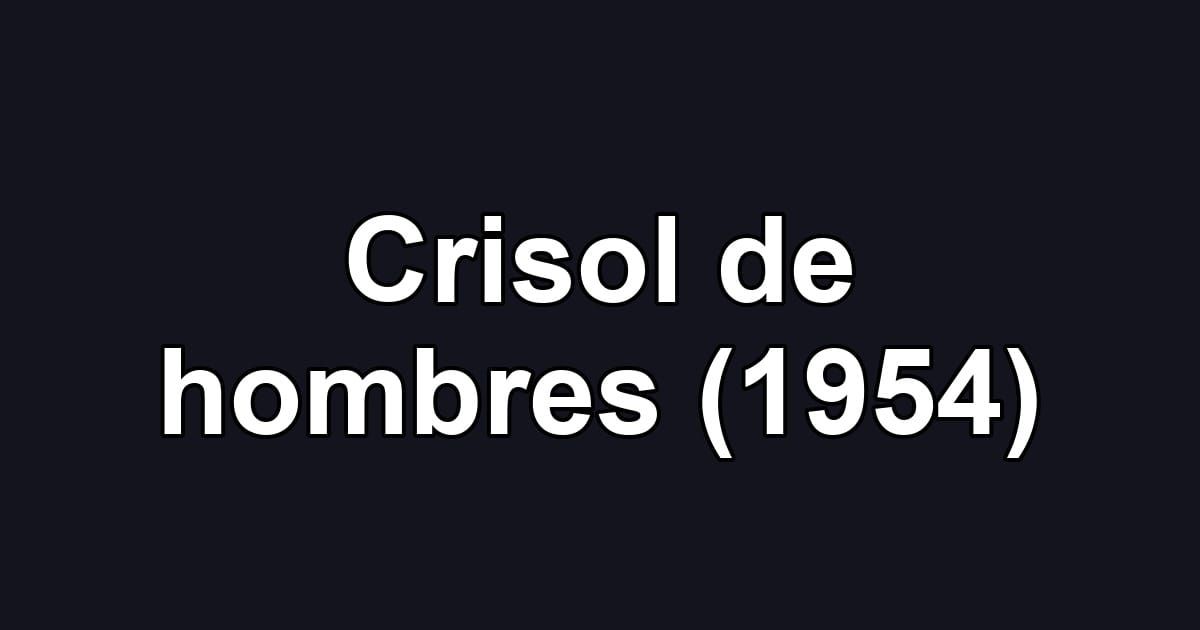 Crisol de hombres (1954)