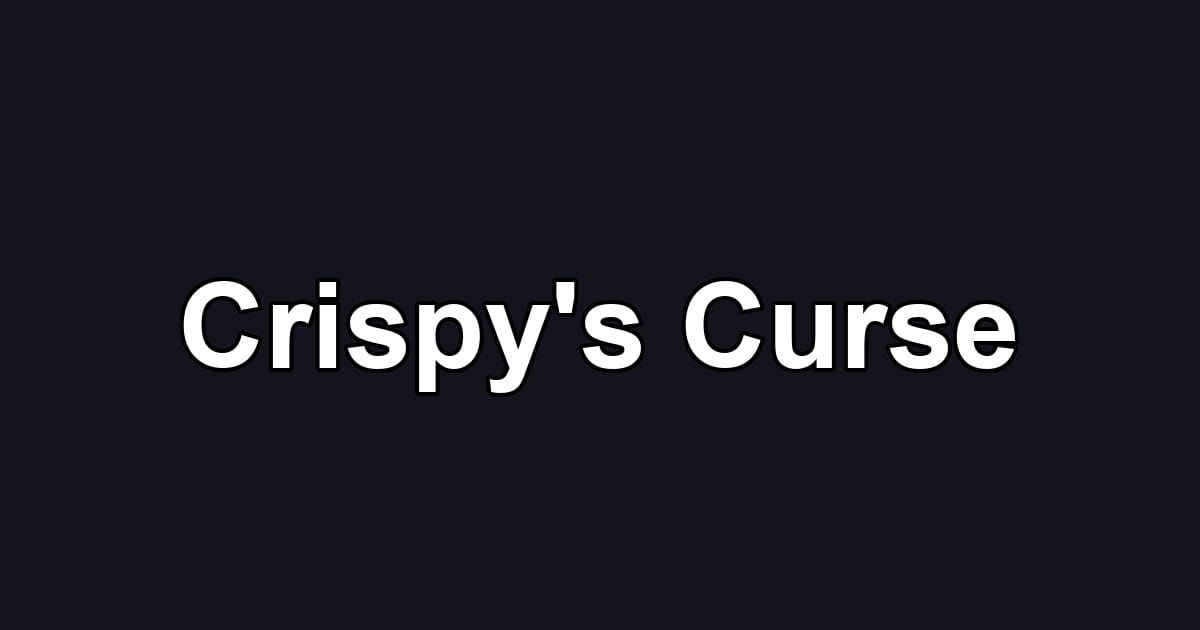 Crispy's Curse