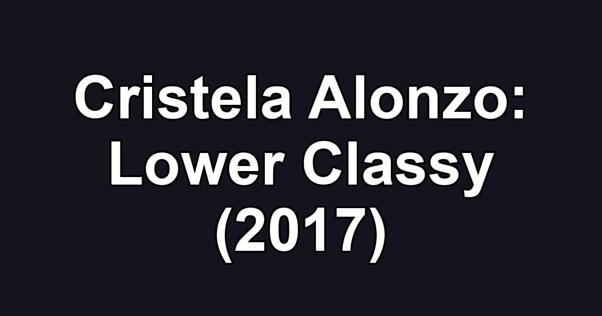 Cristela Alonzo: Lower Classy (2017)