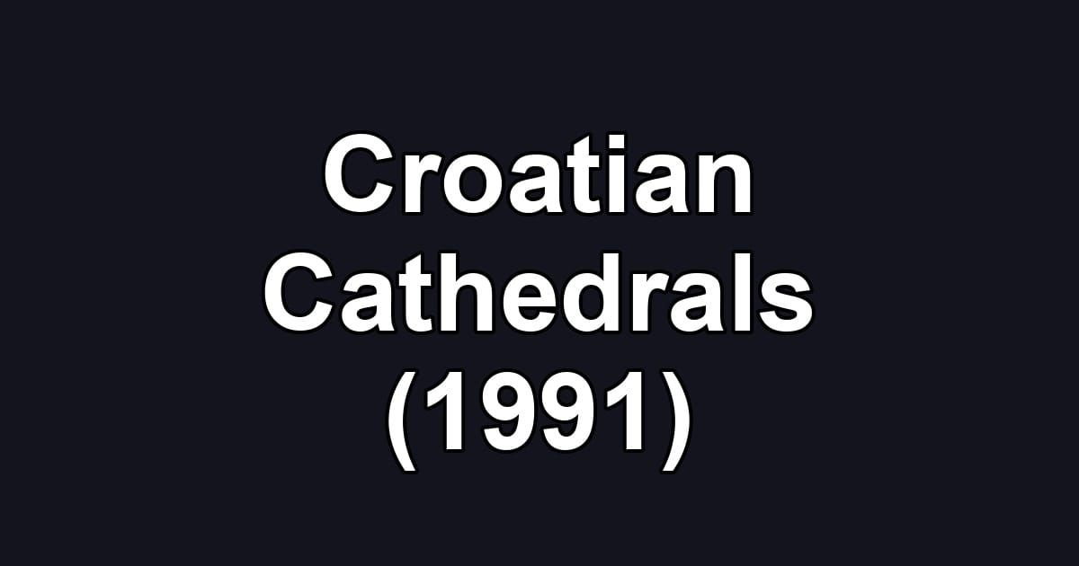 Croatian Cathedrals (1991)