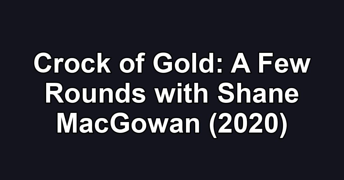 Crock of Gold: A Few Rounds with Shane MacGowan (2020)