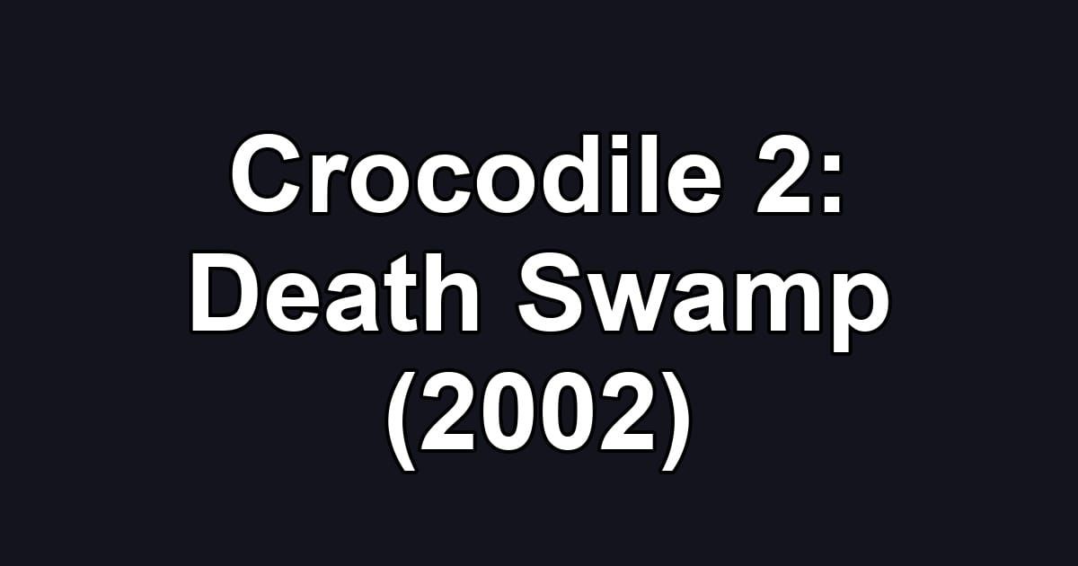 Crocodile 2: Death Swamp (2002)