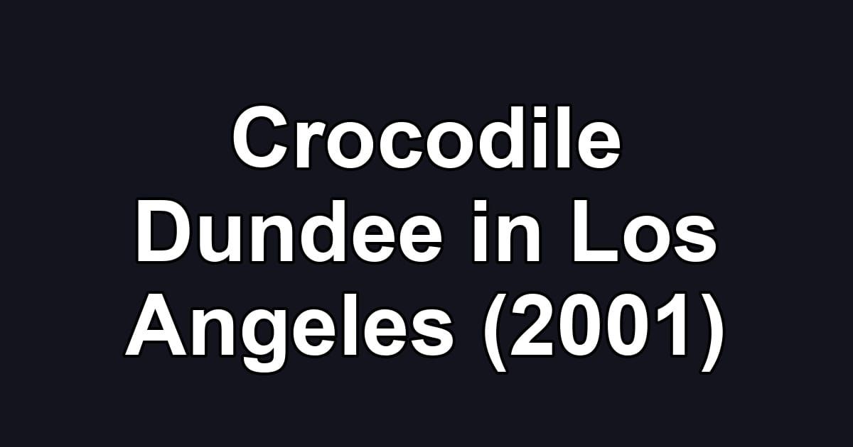 Crocodile Dundee in Los Angeles (2001)