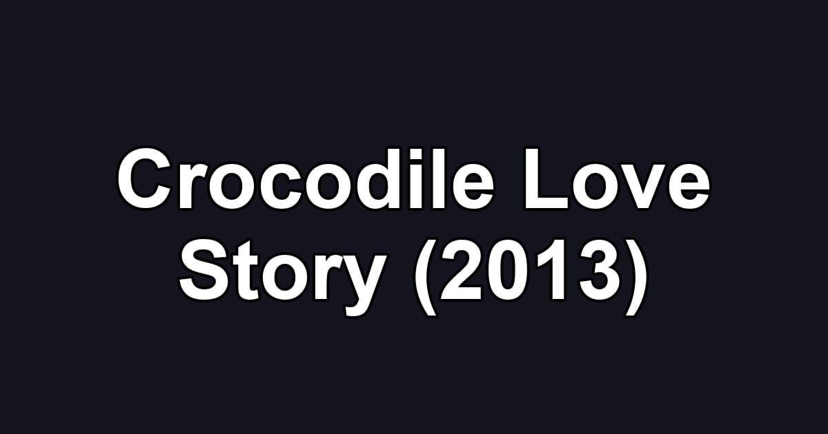 Crocodile Love Story (2013)