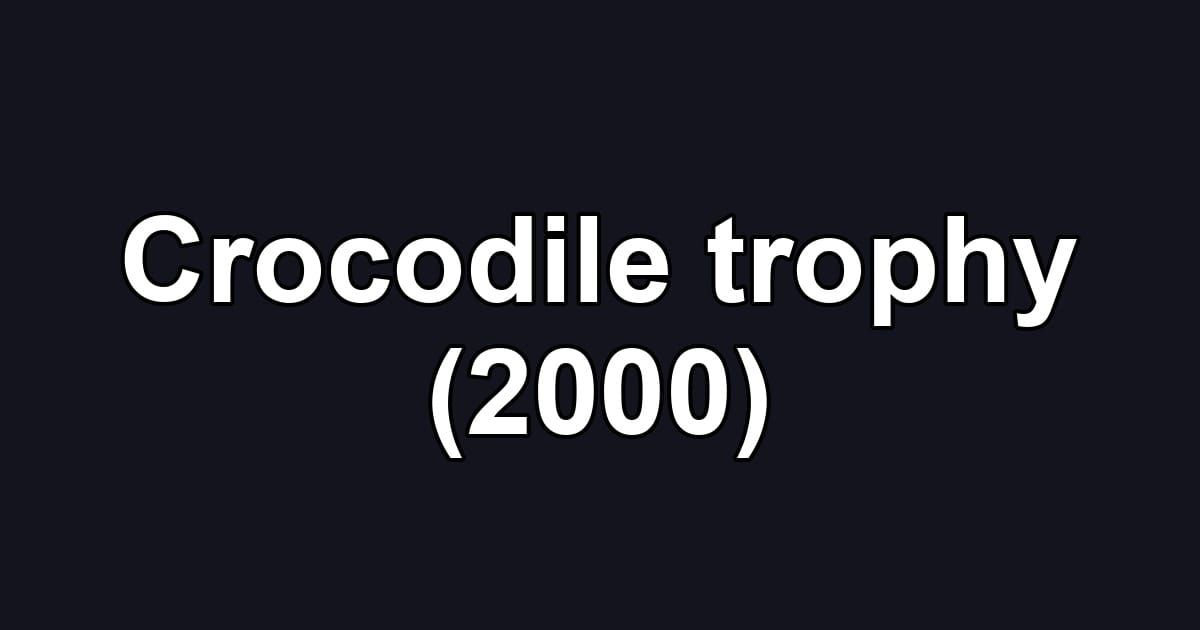 Crocodile trophy (2000)