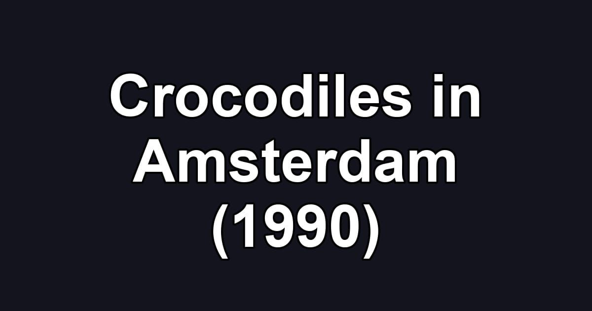 Crocodiles in Amsterdam (1990)