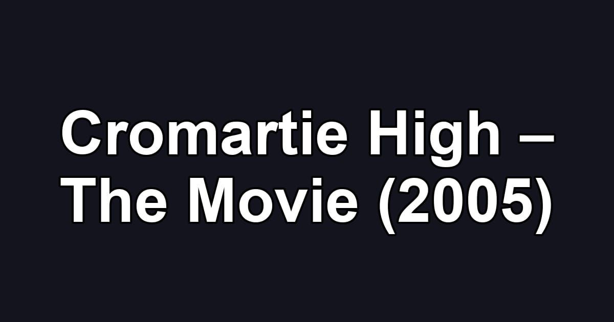 Cromartie High – The Movie (2005)