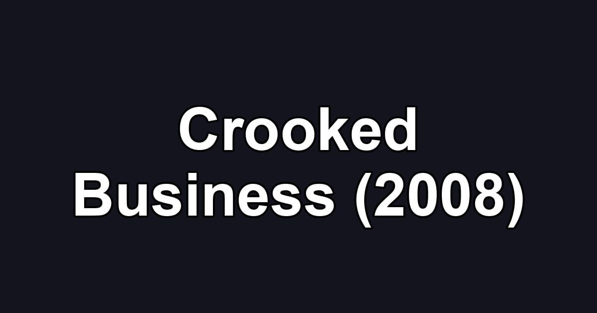 Crooked Business (2008)